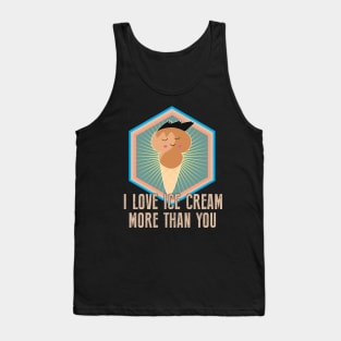 I Love Ice cream More Than You - Funny Food Tank Top